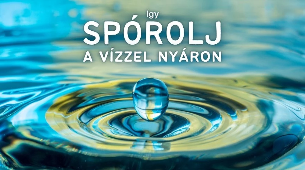 Így spórolj a vízzel nyáron – 3 hasznos szerelvény, ami a pénztárcádnak is jót tesz