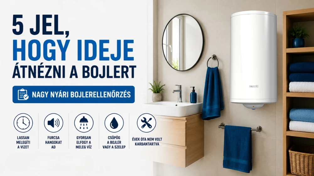 Nyári bojlerellenőrzés: 5 jel, hogy készüléke karbantartásra szorul