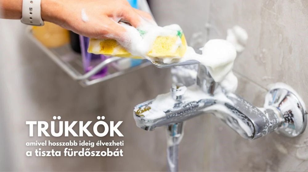 Trükkök, amivel hosszabb ideig élvezheti a tiszta fürdőszobát